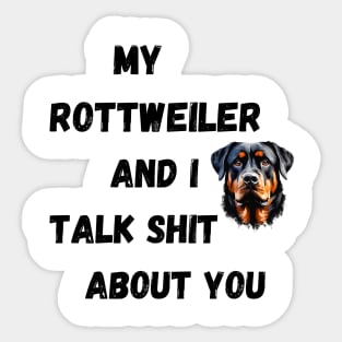 My Rottweiler and I Talk $hit Sticker